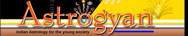 Astrogyan - Free Indian Astrology Horoscope Charts.
The first complete guide information library to
Indian Astrology, Online Horoscopes, Match Making,
Matrimonial, Love Astrology, Gem Stones, Birth Stones,
Zodiac Signs, Compatibility, Rashi, Planetary Influence,
Dreams, God, Deity, Panchang, Aarti, Herbal Cure,
Horoscope Match Making lot more.